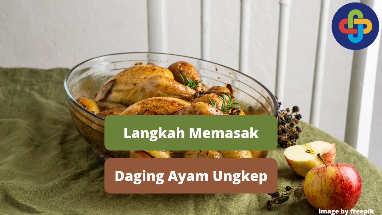 Inilah Langkah Memasak Daging Ayam Ungkep Agar Lezat